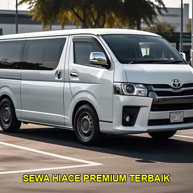 sewa hiace premium terbaik